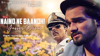 Naino Ne Baandhi - Arko ft Yasser Desai | Arko, Akshay Kumar, | Gold | Romantic Latest Songs