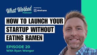 How to launch your startup without eating ramen with Ryan Wenger | E20