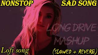 Long Drive Mashup2023 | Night Drive Mashup | Lofi Mashup | Sad Mashup | mood off song | Broken Heart