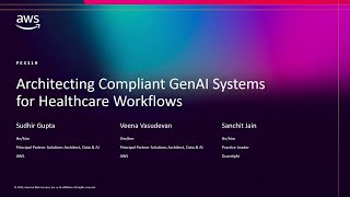 AWS re:Invent 2025 - Architecting Compliant GenAI Systems for Healthcare Workflows (PEX319)