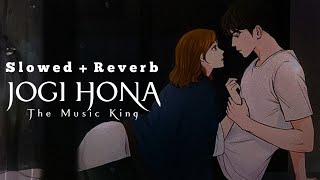 JOGI HONA || slowed+Reverb || The Music King || Lofi❤️
