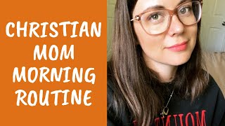Christian Mom Morning Routine | Realistic Morning Routine