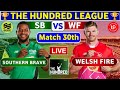 Welsh Fire vs Southern Brave, 30th Match | WF vs SB 30th t20 Live Score & Commentary The Hundred