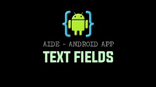AIDE Tutorial - Android App (Text Fields)
