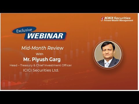 Mid-Month Review With Mr. Piyush Garg, Head – Treasury & CIO, ICICI ...