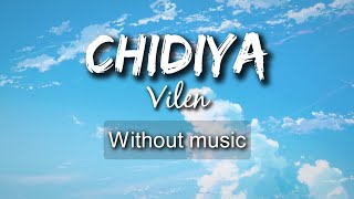 Chidiya - Vilen| Without music (only vocal).