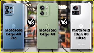 Motorola Edge 40 Pro vs Motorola Edge 40 vs Motorola Edge 30 Ultra | Full Comparison