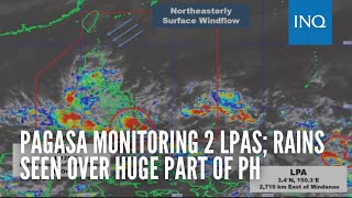 Pagasa monitoring 2 LPAs; Rains seen over huge part of PH