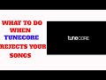 What to do when Tunecore reject your song release; How to get them to distribute the song to digital