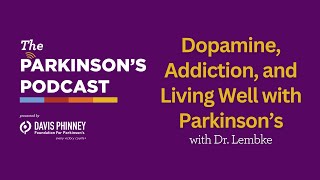 The Parkinson's Podcast: Dopamine, Addiction, and Living Well with Parkinson's with Dr. Lembke
