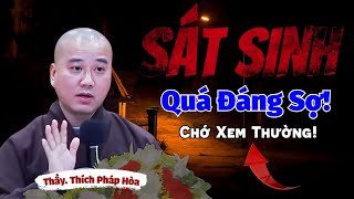 NGHE RƠI NƯỚC MẮT, Quả Báo Sát Sanh Không Thể Xem Thường Cái Giá Phải Trả Quá Đắt | Thầy Pháp Hoà