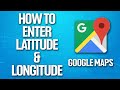 How To Enter Latitude & Longitude On Google Maps Tutorial