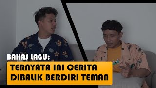 BAHAS LAGU: TERNYATA INI CERITA DIBALIK BERDIRI TEMAN