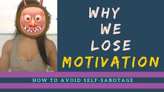 Why We Lose Motivation, How to Avoid Self-Sabotage