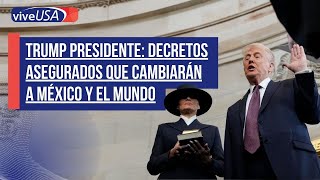 TRUMP PRESIDENTE: Decretos asegurados que cambiarán a México y el mundo