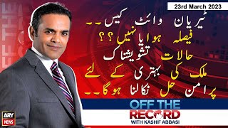 OFF The Record | Kashif Abbasi | ARY News | 10th May 2023