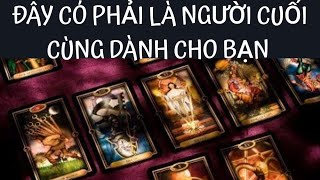 CHỌN MỘT ĐỒ VẬT: ĐÂY CÓ PHẢI LÀ NGƯỜI CUỐI CÙNG DÀNH CHO BẠN