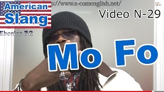 Slang Afro Américain - Argot Anglais 29/32 : Mo Fo (mother fu**er).