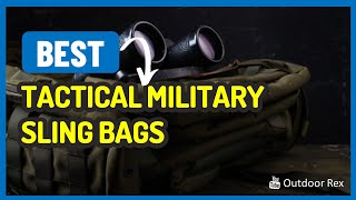 Top 5 Best Tactical Military Sling Bags