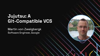 Jujutsu: A Git-Compatible VCS - Git Merge 2022
