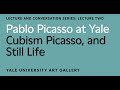 Pablo Picasso at Yale Lecture: Cubism, Picasso, and Still Life