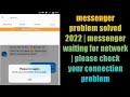 Fix messenger waiting for network problem 2022 | messenger please check your connection problem