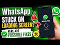 WhatsApp stuck on loading screen? Possible Fixes