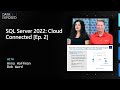 SQL Server 2022: Cloud Connected [Ep. 2] | Data Exposed