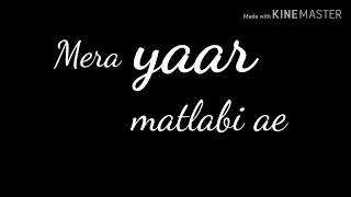 Mera yaar matlabi hai Whatsapp status / Punjabi song /