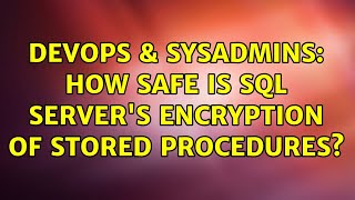 DevOps & SysAdmins: How safe is SQL Server's encryption of stored procedures? (3 Solutions!!)