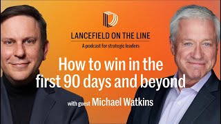 Michael Watkins: How to win in the first 90 days and beyond
