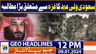 Geo Headlines 12 PM | Israel-Palestine conflict - America - Saudi Arabia | 9th January 2024