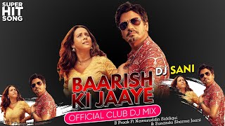 Baarish Ki Jaaye Remix | Dj Sani | Official Club Dj Mix | B Praak New Song | Hit Love Song