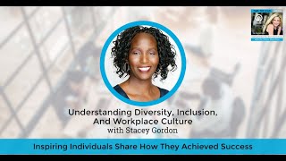 Understanding Diversity, Inclusion And Workplace Culture With Stacey Gordon