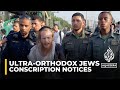 Ultra-Orthodox Jews called up: Israeli govt begins issuing conscription notices