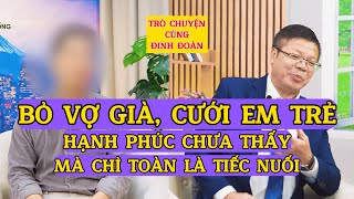 Tâm Sự Cùng Đinh Đoàn-Bỏ Vợ Già, Cưới Em Trẻ Đẹp: Hạnh Phúc Chưa Thấy Mà Chỉ Toàn Là Tiếc Nuối