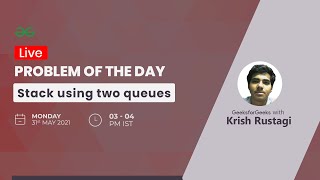 Stack using two queues | Problem of the Day : 31-05-21 | Krish Rustagi