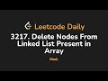 3217. Delete Nodes From Linked List Present in Array | Leetcode Daily - Python