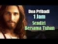 Doa Pribadi 1 Jam Sendiri Bersama Tuhan | Doa Katolik | Doa Penuh Mukjizat