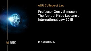 Professor Gerry Simpson The Annual Kirby Lecture on International Law 2015