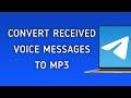 How To Convert Telegram Received Voice Messages To MP3 On PC (New Update)