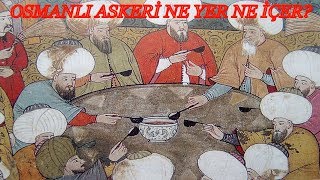 Osmanlı Askeri Ne Yer Ne İçerdi? Askerin Menüsü - Yemek Listesi