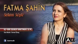 Fatma Şahin - Bir Seher Vaktinde (U.H)