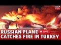 LIVE: Russian-Made Plane Engine Catches Fire After Landing In Turkey’s Antalya | Turkey News | N18G