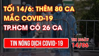 Tối 14/6: Thêm 80 ca mắc COVID-19, TPHCM có 26 ca | Video AloBacsi