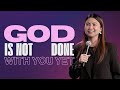 God Is Not Done With You Yet | Jennie Tolentino-Prado