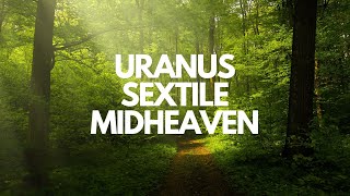 MY ASTROCARTOGRAPHY URANUS SEXTILE MIDHEAVEN EXPERIENCE