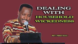 Dealing With Household Wickedness // Rev. Fred Njau