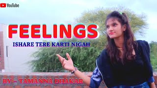 Feelings Song Dance Video | Ishare Tere Karti Nigah | Feelings Dance Video by Tamanna| Sumit Goswami