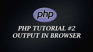 PHP Tutorial 2 | Output in Browser | PHP Tutorial | Learn PHP Programming | PHP for Beginners